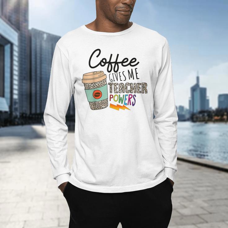 Coffee Gives Me Teacher Power Teacher Elementary Women Men's Long Sleeve T-Shirt, gift for family, gift for coworker