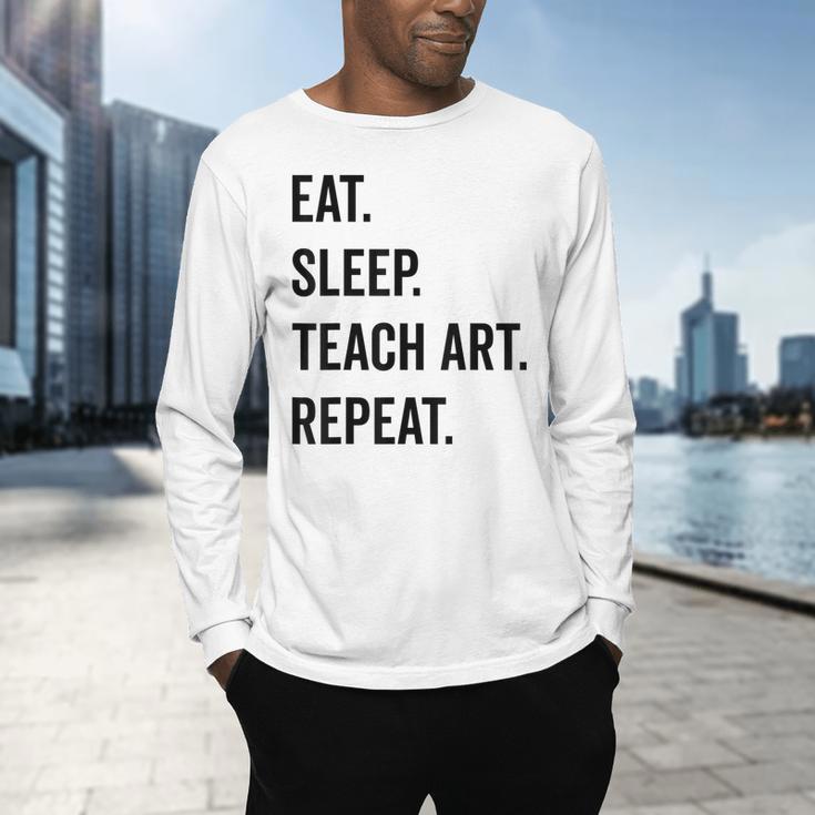 Eat Sleep Teach Art Repeat Teaching Art Teacher Men's Long Sleeve T-Shirt, gift for family, gift for coworker Eat Sleep Teach Art Repeat Teaching Art Teacher Men's Long Sleeve T-Shirt, gift for family, gift for coworker