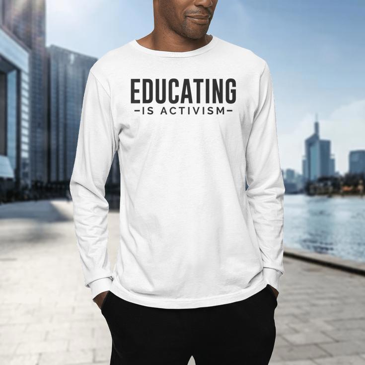 Educating Is Activism Feminist Social Justice Teacher For Men Women Men's Long Sleeve T-Shirt, gift for family, gift for coworker Educating Is Activism Feminist Social Justice Teacher For Men Women Men's Long Sleeve T-Shirt, gift for family, gift for coworker