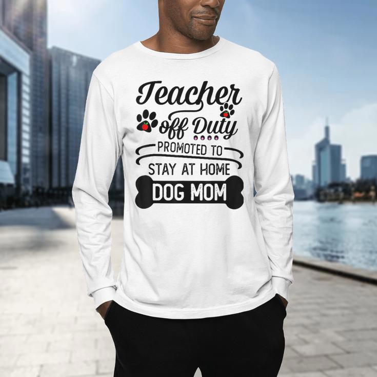 Teacher Off Duty Promoted To Stay At Home Dog Mom Tshirt Men Women Men's Long Sleeve T-Shirt, gift for family, gift for coworker
