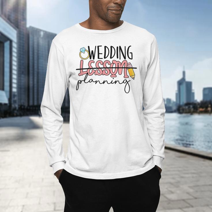 Wedding Planning Not Lesson Engaged Teacher Wedding Men's Long Sleeve T-Shirt, gift for family, gift for coworker Wedding Planning Not Lesson Engaged Teacher Wedding Men's Long Sleeve T-Shirt, gift for family, gift for coworker