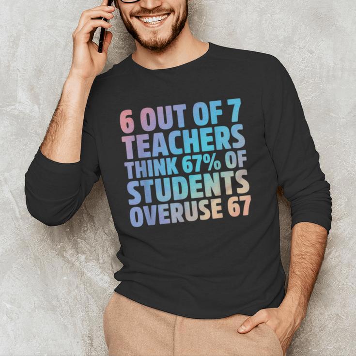 6 Out Of 7 Teachers Think 67 Of Students Overuse 67 Quote Men's Long Sleeve T-Shirt, novelty gifts, funny gifts