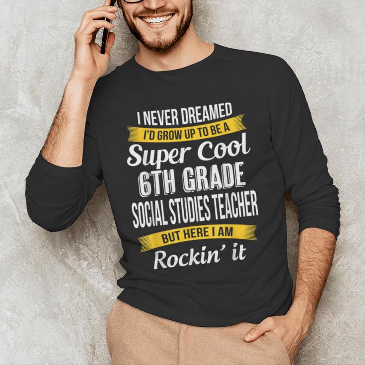 6th Grade Social Studies Teacher Appreciation Men's Long Sleeve T-Shirt, novelty gifts, funny gifts