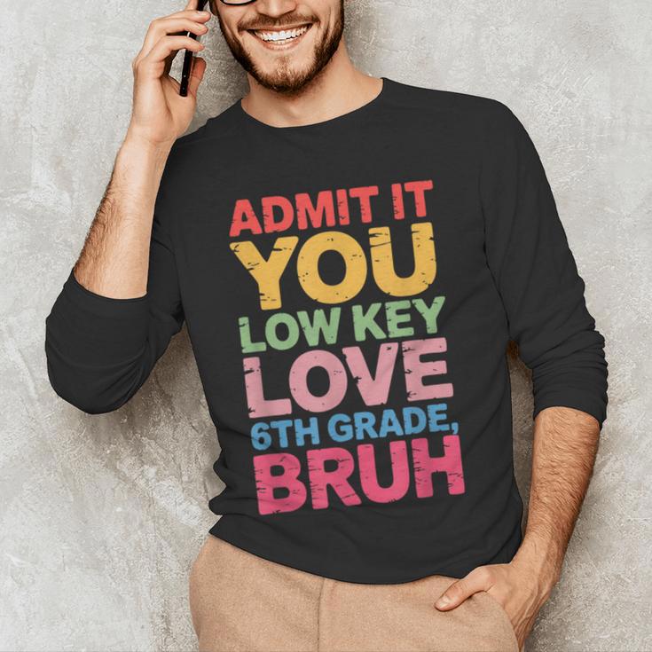 Admit It You Low Key Love 6th Grade Bruh Teacher Squad Life Men's Long Sleeve T-Shirt, novelty gifts, funny gifts