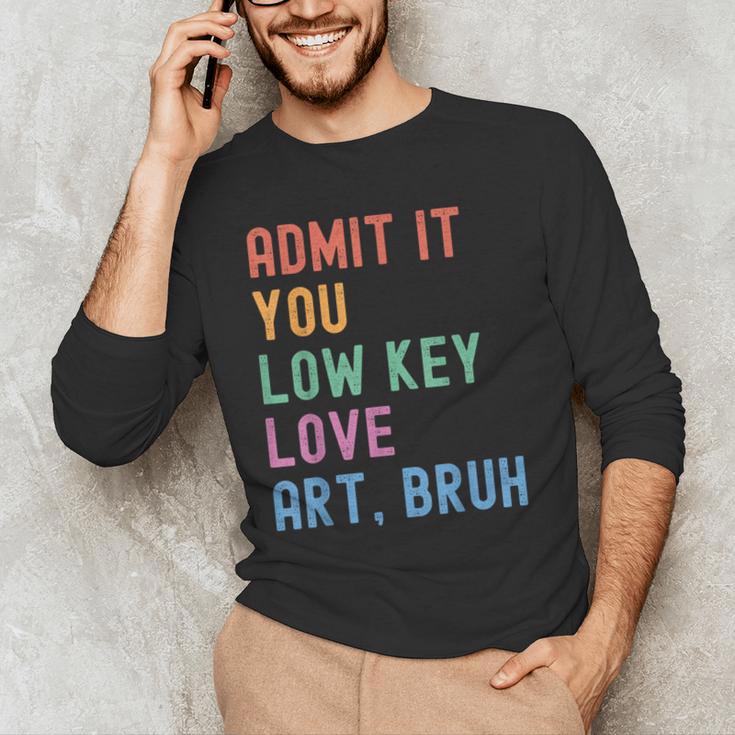 Admit It You Low Key Love Art Bruh Artist Art Teacher Men's Long Sleeve T-Shirt, novelty gifts, funny gifts