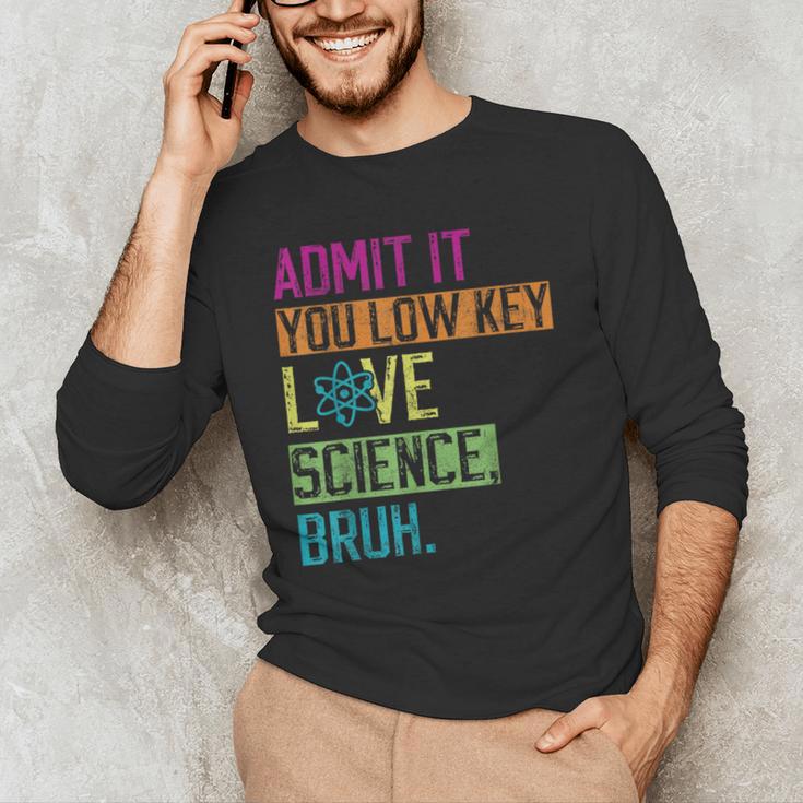 Admit It You Low Key Love Science Bruh Funny Science Teacher Men's Long Sleeve T-Shirt, novelty gifts, funny gifts