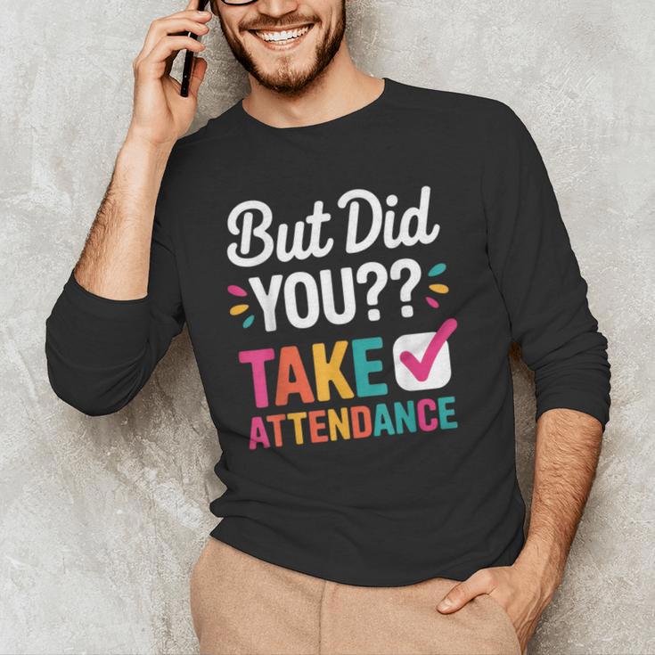 But Did You Take Attendance Teacher Back To School Men's Long Sleeve T-Shirt, novelty gifts, funny gifts
