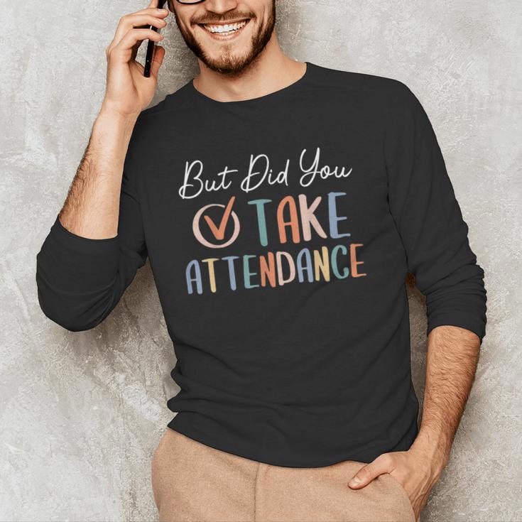 But Did You Take Attendance-Teacher School Secretary Team Men's Long Sleeve T-Shirt, novelty gifts, funny gifts