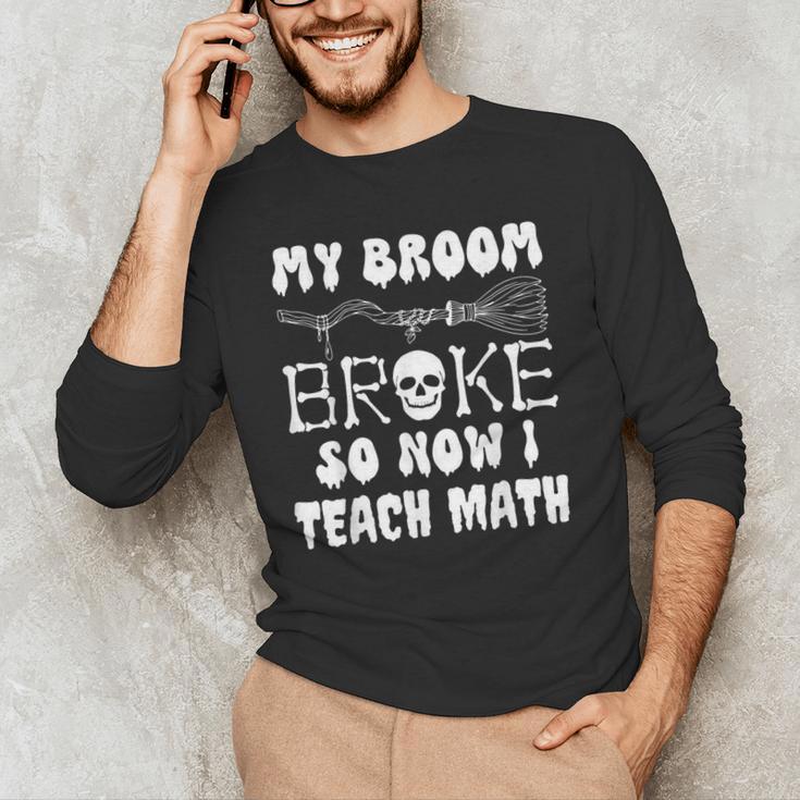 My Broom Broke So Now I Teach Math Halloween Teacher Costume For Men Women Men's Long Sleeve T-Shirt, novelty gifts, funny gifts