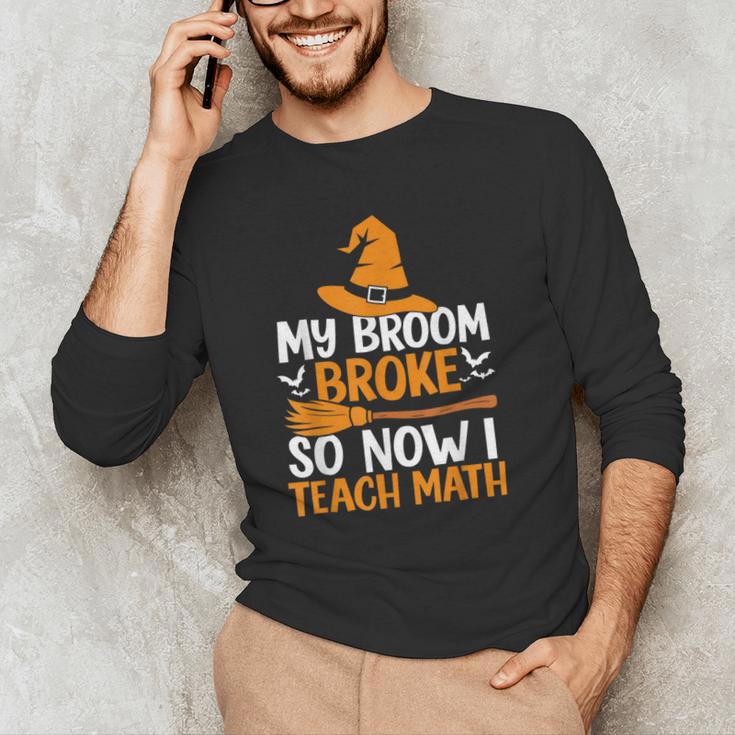My Broom Broke So Now I Teach Math Teacher Halloween Men's Long Sleeve T-Shirt, novelty gifts, funny gifts My Broom Broke So Now I Teach Math Teacher Halloween Men's Long Sleeve T-Shirt, novelty gifts, funny gifts