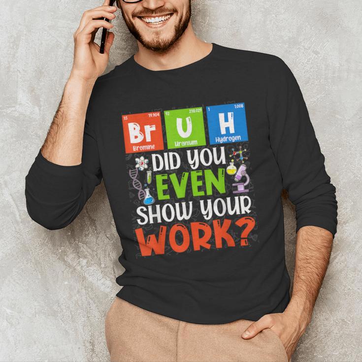 Bruh Did You Even Show Your Work For Science Teachers For Men Women Men's Long Sleeve T-Shirt, novelty gifts, funny gifts