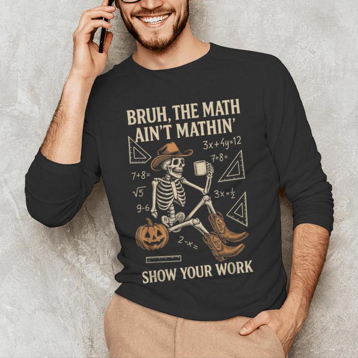Bruh The Math Ain’t Mathin Halloween Skeleton Math Teacher Men's Long Sleeve T-Shirt, novelty gifts, funny gifts Bruh The Math Ain’t Mathin Halloween Skeleton Math Teacher Men's Long Sleeve T-Shirt, novelty gifts, funny gifts
