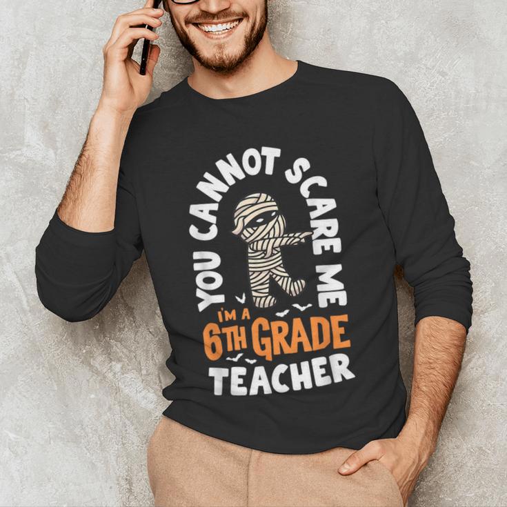 You Cannot Scare Me Im A Teacher 6th Grade Halloween Teacher For Men Women Kids Men's Long Sleeve T-Shirt, novelty gifts, funny gifts You Cannot Scare Me Im A Teacher 6th Grade Halloween Teacher For Men Women Kids Men's Long Sleeve T-Shirt, novelty gifts, funny gifts