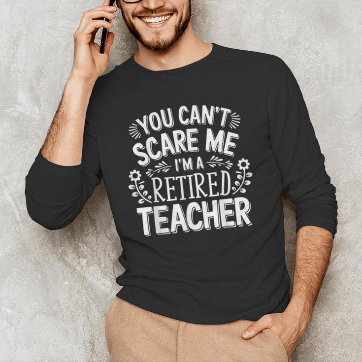 You Can't Scare Me I'm A Retired Teacher Ex-Teacher Teaching Men's Long Sleeve T-Shirt, novelty gifts, funny gifts You Can't Scare Me I'm A Retired Teacher Ex-Teacher Teaching Men's Long Sleeve T-Shirt, novelty gifts, funny gifts