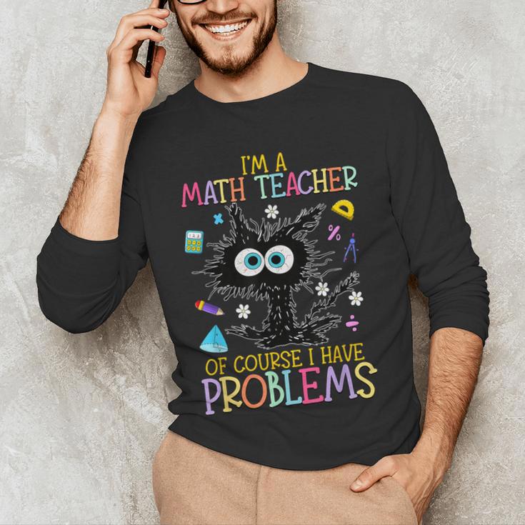 Cat Kitty I'm A Math Teacher Of Course I Have Problems Men's Long Sleeve T-Shirt, novelty gifts, funny gifts
