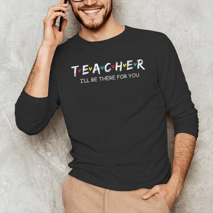 Cute Trendy Teacher Shirt I'Ll Be There For You Men's Long Sleeve T-Shirt, novelty gifts, funny gifts