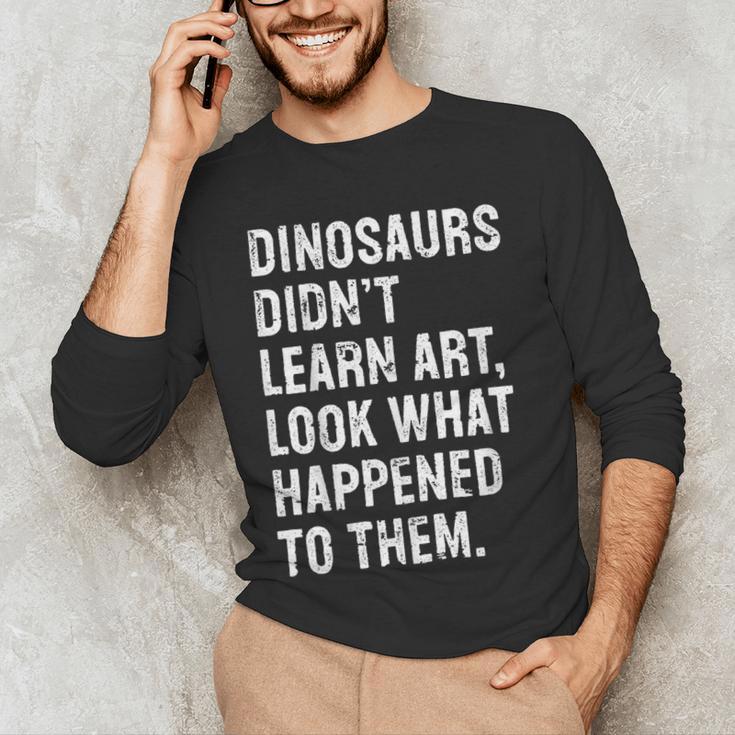 Dinosaurs Didn't Learn Art Art Teacher Men's Long Sleeve T-Shirt, novelty gifts, funny gifts Dinosaurs Didn't Learn Art Art Teacher Men's Long Sleeve T-Shirt, novelty gifts, funny gifts