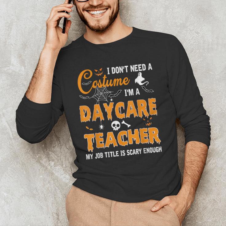 I Don't Need A Costume I'm A Daycare Teacher Halloween Women Men's Long Sleeve T-Shirt, novelty gifts, funny gifts I Don't Need A Costume I'm A Daycare Teacher Halloween Women Men's Long Sleeve T-Shirt, novelty gifts, funny gifts