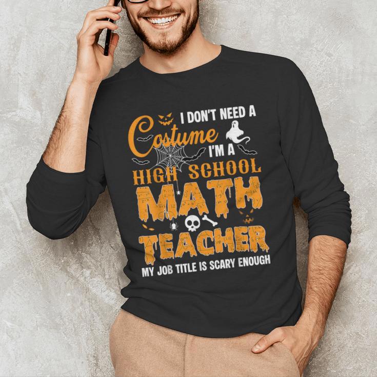 Don't Need Costume I'm A High School Math Teacher Halloween Men's Long Sleeve T-Shirt, novelty gifts, funny gifts