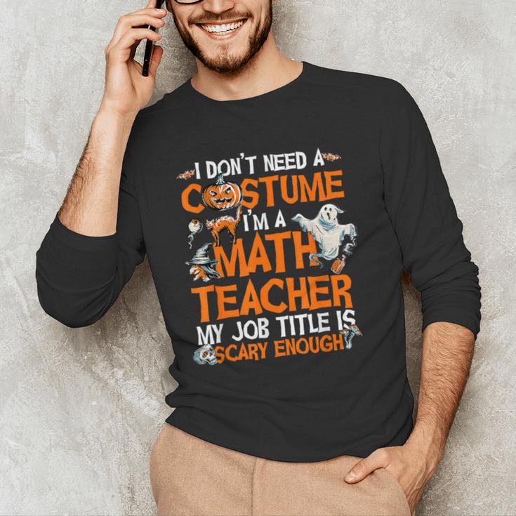 I Don't Need A Costume I'm Math Teacher Costume Halloween Men Women Men's Long Sleeve T-Shirt, novelty gifts, funny gifts I Don't Need A Costume I'm Math Teacher Costume Halloween Men Women Men's Long Sleeve T-Shirt, novelty gifts, funny gifts