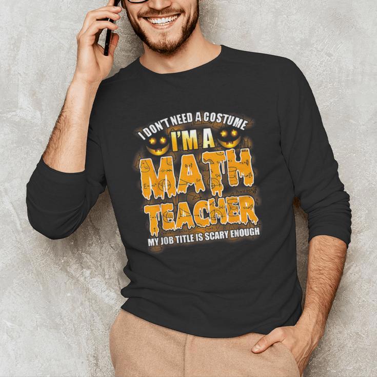 I Don't Need A Costume I'm A Math Teacher Halloween Men's Long Sleeve T-Shirt, novelty gifts, funny gifts I Don't Need A Costume I'm A Math Teacher Halloween Men's Long Sleeve T-Shirt, novelty gifts, funny gifts