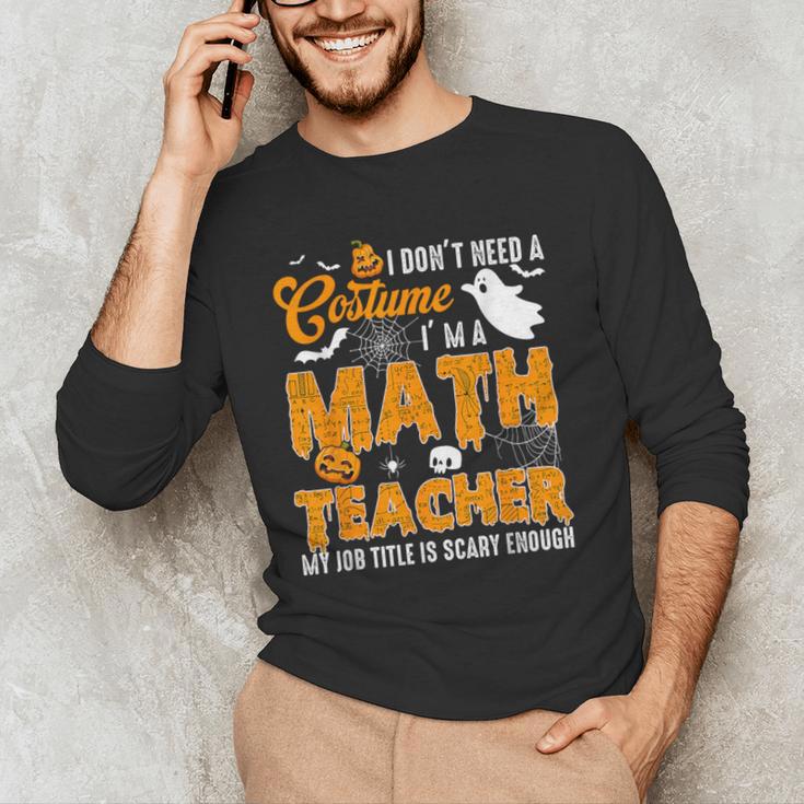 I Don't Need a Costume I'm A Math Teacher Halloween Costume Men's Long Sleeve T-Shirt, novelty gifts, funny gifts