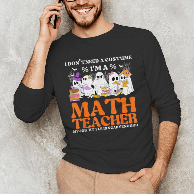 I Don't Need A Costume I'm A Math Teacher Halloween Women Men's Long Sleeve T-Shirt, novelty gifts, funny gifts I Don't Need A Costume I'm A Math Teacher Halloween Women Men's Long Sleeve T-Shirt, novelty gifts, funny gifts