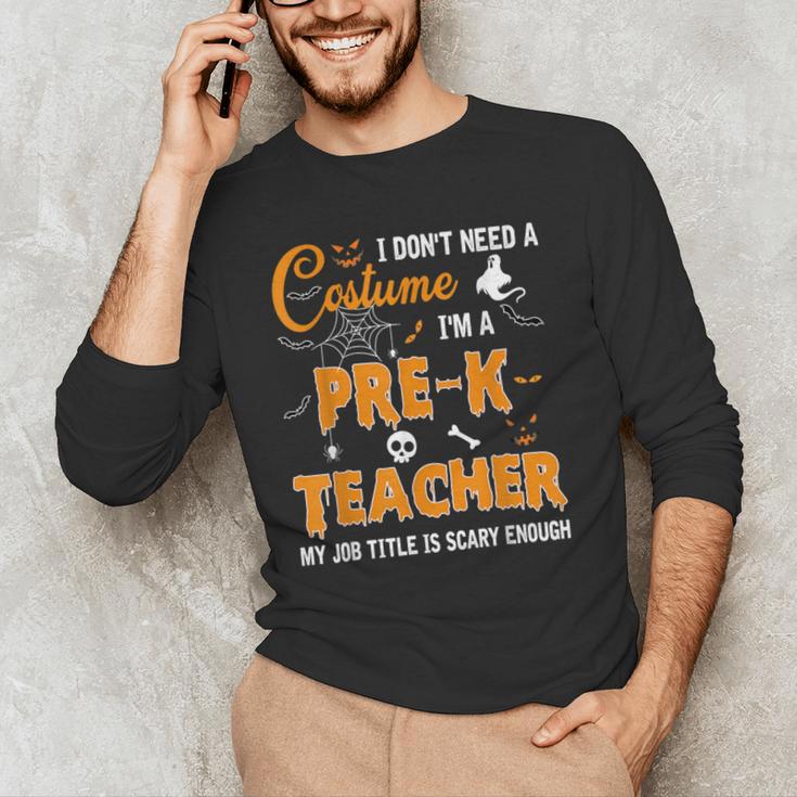 I Don't Need A Costume I'm A Pre-K Teacher Halloween Men Women Men's Long Sleeve T-Shirt, novelty gifts, funny gifts I Don't Need A Costume I'm A Pre-K Teacher Halloween Men Women Men's Long Sleeve T-Shirt, novelty gifts, funny gifts