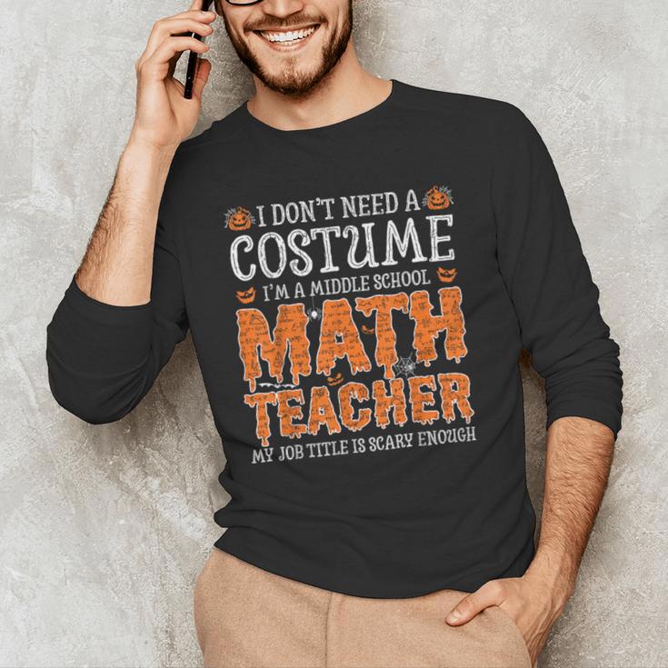 I Don’t Need a Costume Middle School Math Teacher Halloween Men's Long Sleeve T-Shirt, novelty gifts, funny gifts I Don’t Need a Costume Middle School Math Teacher Halloween Men's Long Sleeve T-Shirt, novelty gifts, funny gifts