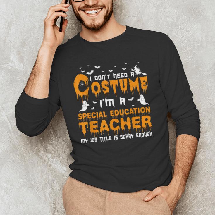 I Don't Need A Costume Special Education Teacher Halloween Men's Long Sleeve T-Shirt, novelty gifts, funny gifts I Don't Need A Costume Special Education Teacher Halloween Men's Long Sleeve T-Shirt, novelty gifts, funny gifts