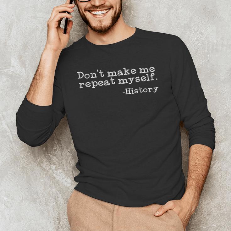 Dont Make Me Repeat Myself History History Teacher Men's Long Sleeve T-Shirt, novelty gifts, funny gifts