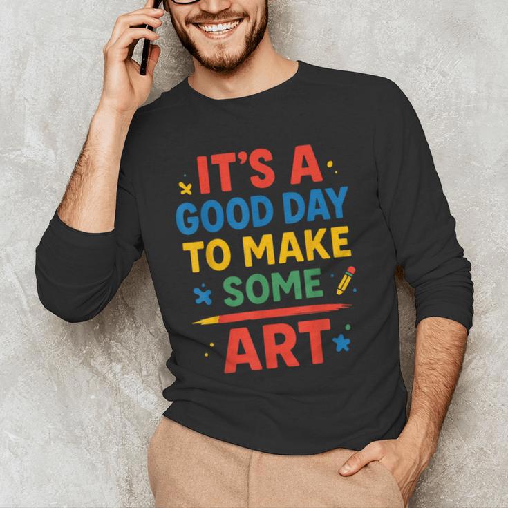 Drawing Art Artist Teacher It’s A Good Day To Make Some Art Men's Long Sleeve T-Shirt, novelty gifts, funny gifts