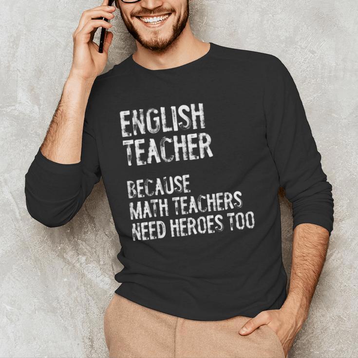 English Teacher Because Math Teachers Need Heroes Too Men's Long Sleeve T-Shirt, novelty gifts, funny gifts English Teacher Because Math Teachers Need Heroes Too Men's Long Sleeve T-Shirt, novelty gifts, funny gifts