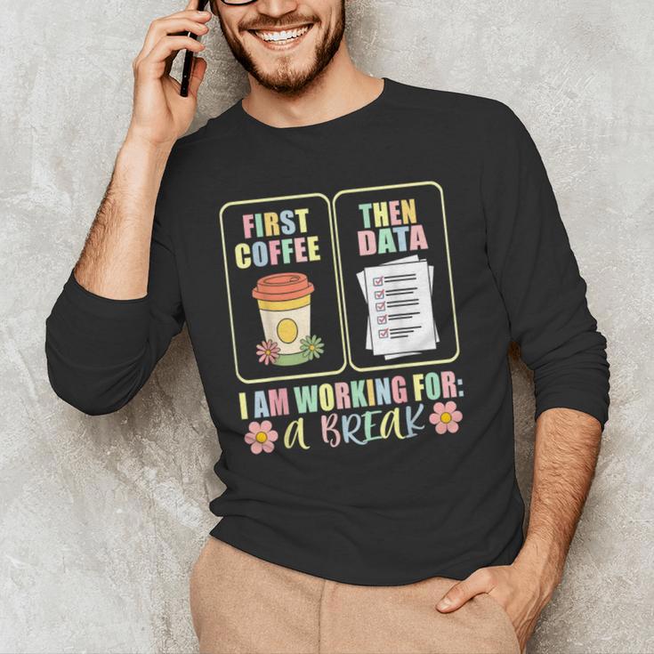 First Coffee Then Data SPED Teacher Taking a Break Men's Long Sleeve T-Shirt, novelty gifts, funny gifts First Coffee Then Data SPED Teacher Taking a Break Men's Long Sleeve T-Shirt, novelty gifts, funny gifts
