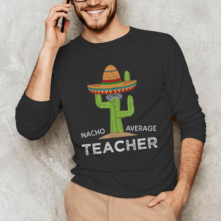 Fun Teacher Appreciation Humor Nacho Average Teacher Men's Long Sleeve T-Shirt, novelty gifts, funny gifts Fun Teacher Appreciation Humor Nacho Average Teacher Men's Long Sleeve T-Shirt, novelty gifts, funny gifts