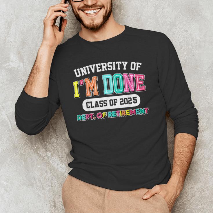 Fun University Of I'm Done Class Of 2025 Teacher Retirement Men's Long Sleeve T-Shirt, novelty gifts, funny gifts