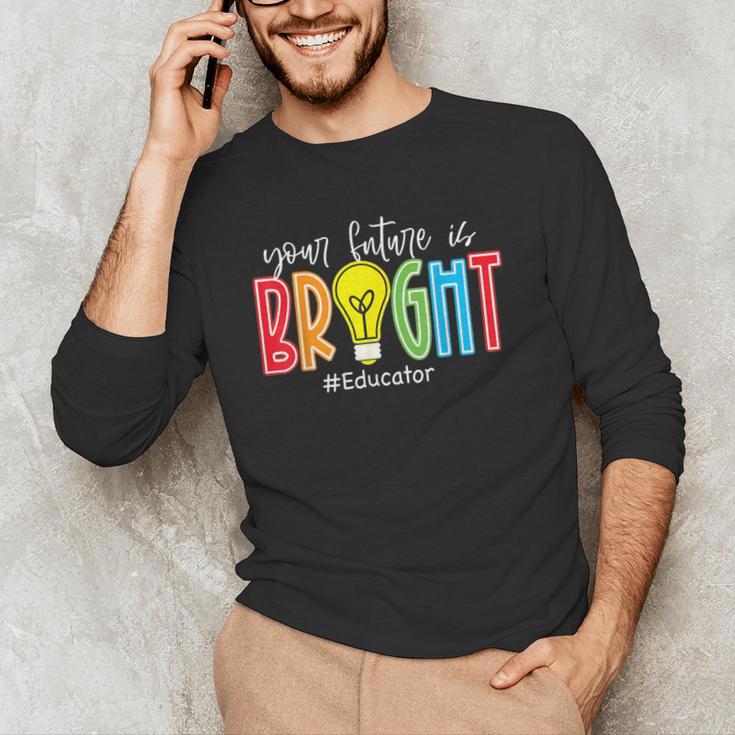 Your Future Is Bright Educator Teacher Student Men's Long Sleeve T-Shirt, novelty gifts, funny gifts