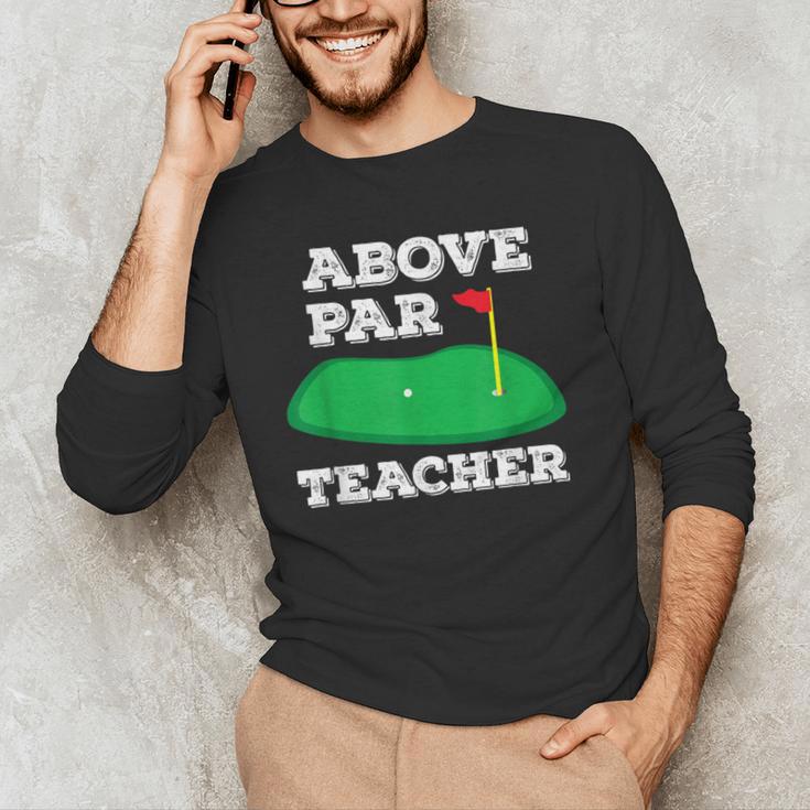 Golf Pun Above Par Teacher School Golfing Men & Women Men's Long Sleeve T-Shirt, novelty gifts, funny gifts Golf Pun Above Par Teacher School Golfing Men & Women Men's Long Sleeve T-Shirt, novelty gifts, funny gifts