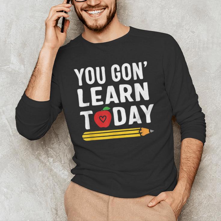You Gon' Learn Today First Day Of School Teacher Men Women Kids Men's Long Sleeve T-Shirt, novelty gifts, funny gifts