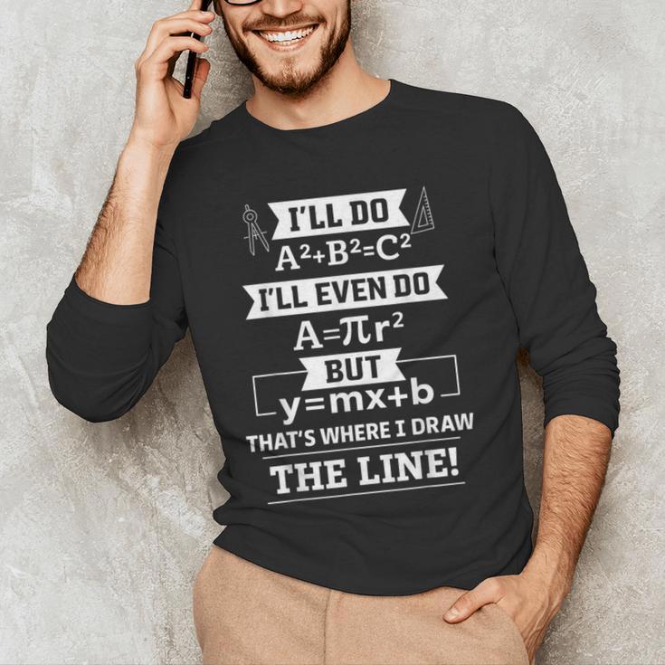 I'Ll Even Do That's Where I Draw The Line Math Teacher Joke Men's Long Sleeve T-Shirt, novelty gifts, funny gifts I'Ll Even Do That's Where I Draw The Line Math Teacher Joke Men's Long Sleeve T-Shirt, novelty gifts, funny gifts