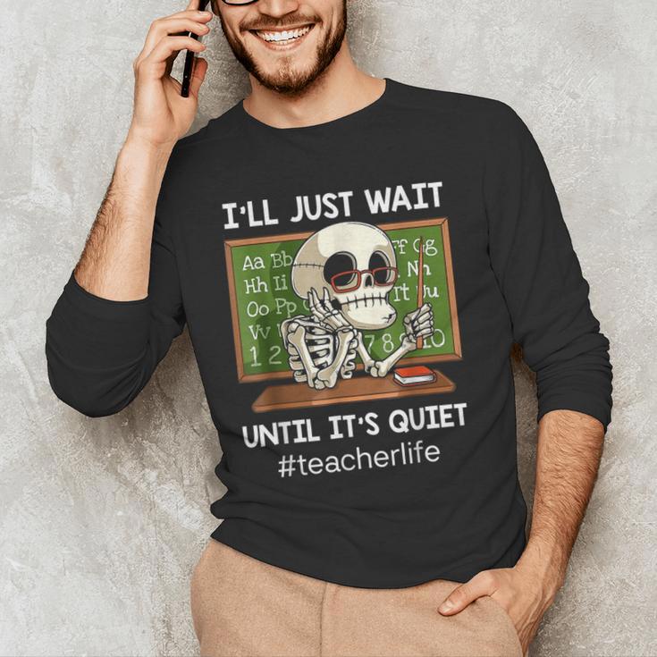 I'Ll Just Wait Until It's Quiet Sarcastic Teacher Men's Long Sleeve T-Shirt, novelty gifts, funny gifts I'Ll Just Wait Until It's Quiet Sarcastic Teacher Men's Long Sleeve T-Shirt, novelty gifts, funny gifts