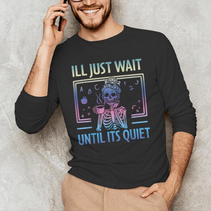 I'Ll Just Wait Until It's Quiet Skeleton Messy Bun Teacher Men's Long Sleeve T-Shirt, novelty gifts, funny gifts