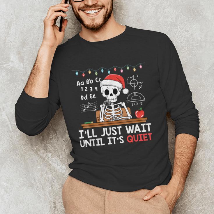 I'Ll Just Wait Until It's Quiet Skeleton Teacher Christmas Men's Long Sleeve T-Shirt, novelty gifts, funny gifts I'Ll Just Wait Until It's Quiet Skeleton Teacher Christmas Men's Long Sleeve T-Shirt, novelty gifts, funny gifts