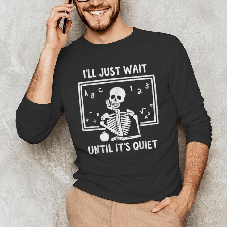 I'Ll Just Wait Until It's Quiet Skeleton Teacher Great Men's Long Sleeve T-Shirt, novelty gifts, funny gifts