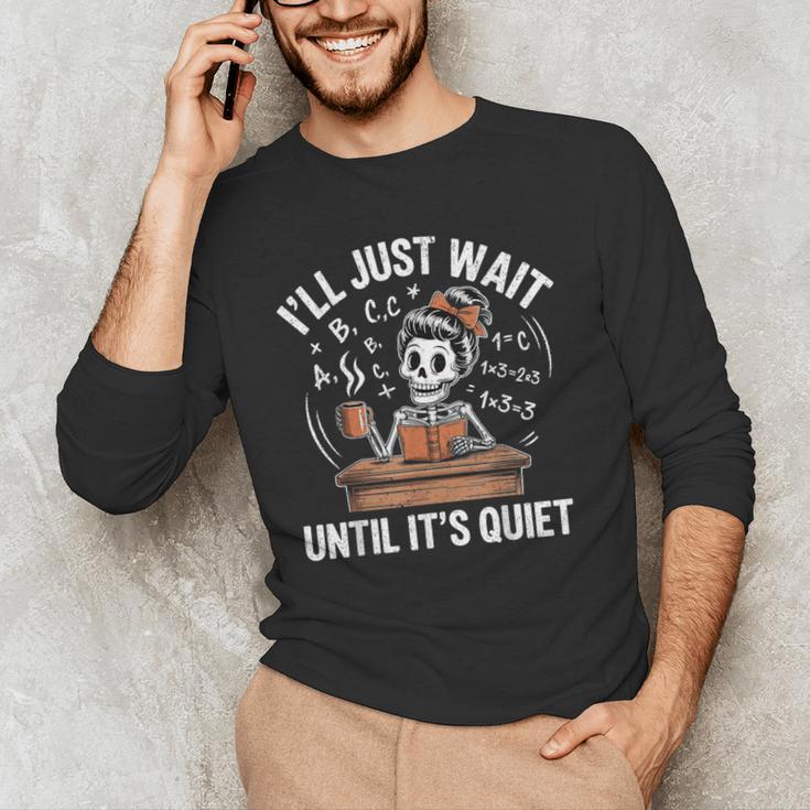 I’Ll Just Wait Until It’s Quiet Skeleton Teacher Men's Long Sleeve T-Shirt, novelty gifts, funny gifts