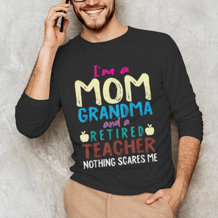 I'm Mom Grandma And A Retired Teacher Nothing Scares Me Men Women Men's Long Sleeve T-Shirt, novelty gifts, funny gifts I'm Mom Grandma And A Retired Teacher Nothing Scares Me Men Women Men's Long Sleeve T-Shirt, novelty gifts, funny gifts