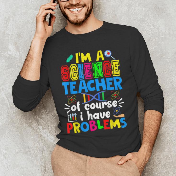 I'm Science Teacher Of Course I Have Problems Back To School Men Women Men's Long Sleeve T-Shirt, novelty gifts, funny gifts I'm Science Teacher Of Course I Have Problems Back To School Men Women Men's Long Sleeve T-Shirt, novelty gifts, funny gifts