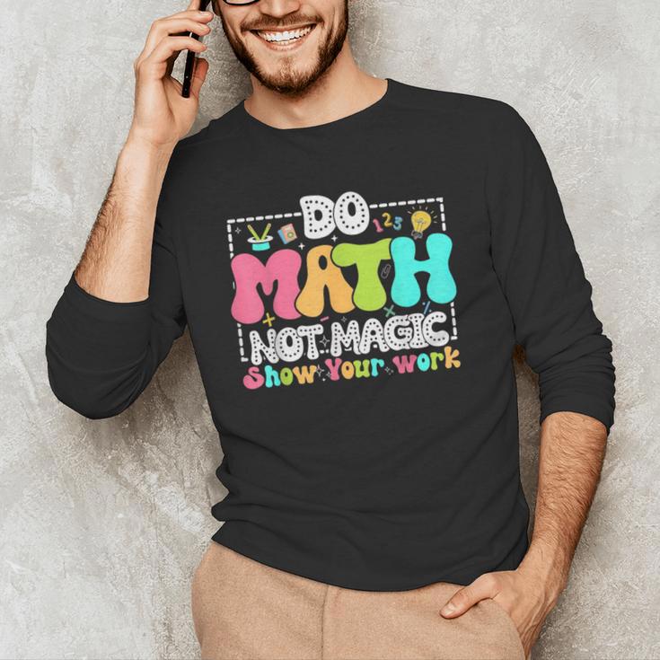 Do Math Not Magic Show Your Work Math Teacher Men's Long Sleeve T-Shirt, novelty gifts, funny gifts Do Math Not Magic Show Your Work Math Teacher Men's Long Sleeve T-Shirt, novelty gifts, funny gifts