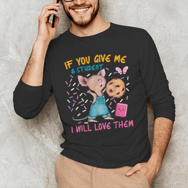 Mouse Teacher If You Give Me A Student I Will Love Them Men's Long Sleeve T-Shirt, novelty gifts, funny gifts Mouse Teacher If You Give Me A Student I Will Love Them Men's Long Sleeve T-Shirt, novelty gifts, funny gifts