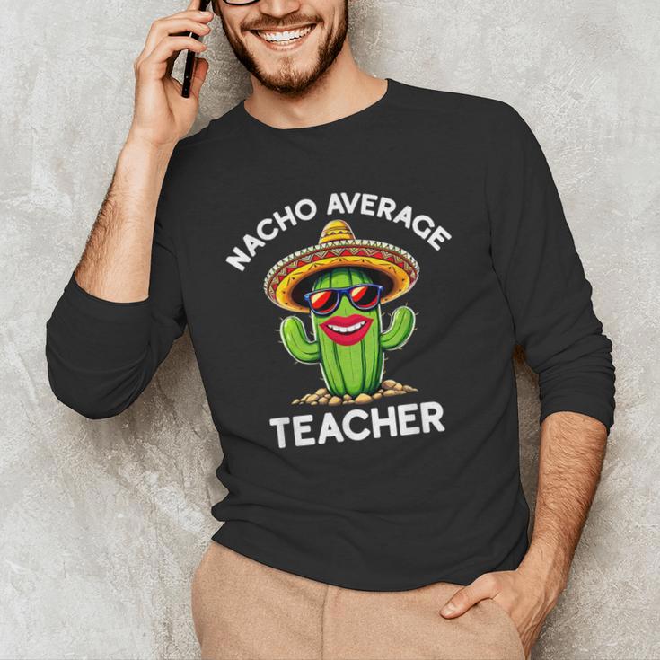 Nacho Average Teacher Sarcastic Women Teaching Men's Long Sleeve T-Shirt, novelty gifts, funny gifts
